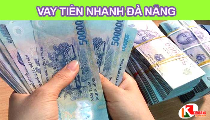 Vay tiền nhanh tại Đà Nẵng – Không cần thế chấp