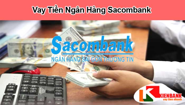 Vay tiền ngân hàng Sacombank