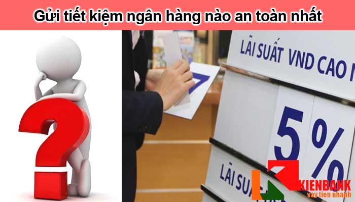 Gửi tiết kiệm ngân hàng nào an toàn nhất