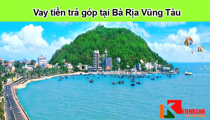 Thông tin chi tiết về gói vay tiền trả góp tại Bà Rịa Vũng Tàu