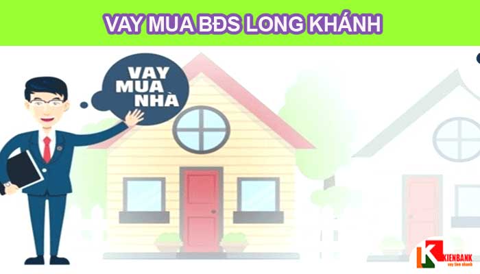 Vay mua nhà trả góp ngân hàng tại Long Khánh Đồng Nai